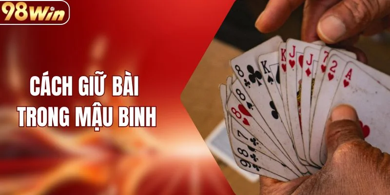 Cách Giữ Bài Trong Mậu Binh Hiệu Quả Tại Nhà Cái 98WIN