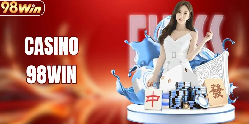 Casino 98WIN - Sảnh Live Đổi Thưởng Cuốn Hút Nhất
