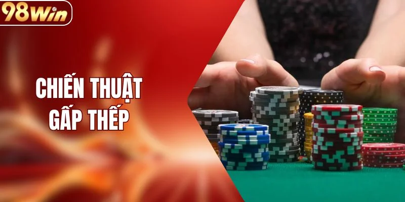 Chiến Thuật Gấp Thếp Hiệu Quả Trong Cá Cược Tại 98WIN