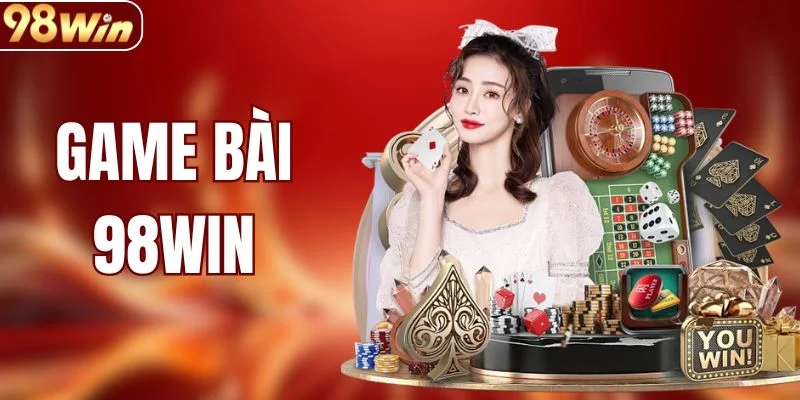 Game Bài 98WIN - Không Gian Đấu Trí Cuốn Hút Nhất