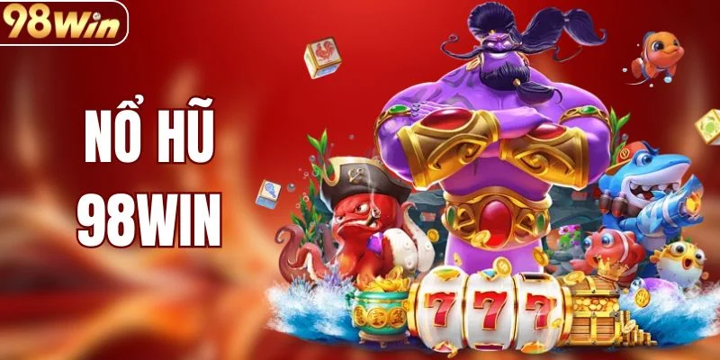 Nổ Hũ 98WIN - Trải Nghiệm Quay Số Hấp Dẫn Nhất Việt Nam