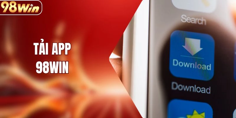 Tải App 98WIN Về Thiết Bị Chỉ Trong Vòng Một Nốt Nhạc