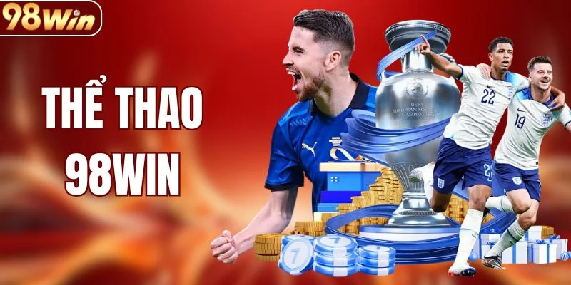 Thể Thao 98WIN - Trải Nghiệm Tỷ Lệ Vô Cùng Hấp Dẫn